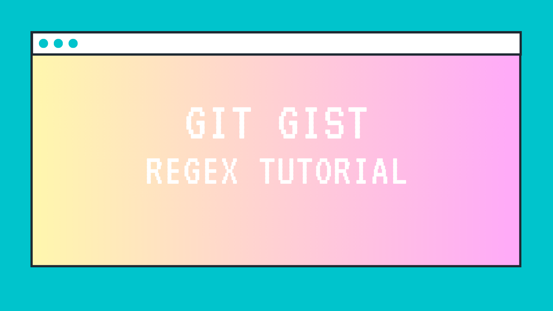 yellow and pink gradient and blue website window saying "git gist regex tutorial"