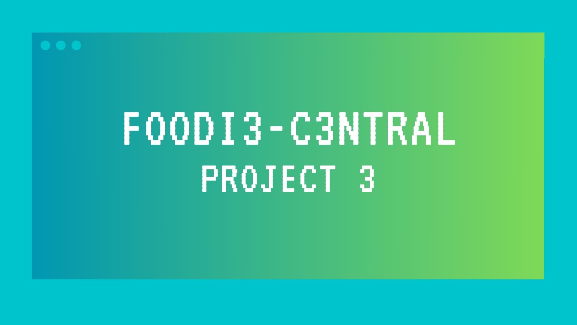 gradient green and blue website window saying "Foodi3-C3ntral project 3"